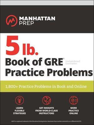 cover image of 5 lb. Book of GRE Practice Problems Problems on All Subjects, Includes 1,800 Test Questions and Drills, Online Study Guide, Proven Strategies to Pass the Exam